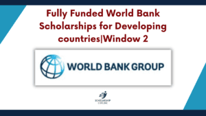 Fully Funded World Bank Scholarships for Developing countries|Window 2