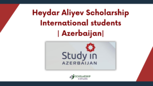 Heydar Aliyev Scholarship for Internationals tudents in Azerbaijan
